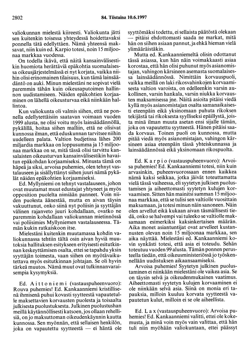 2802 84. Tiistaina 10.6.1997 valiokunnan mielestä kiireesti. Valiokunta jätti sen kuitenkin toisessa yhteydessä hoidettavaksi ponnella tätä edellyttäen. Nämä yhteensä maksavat, niin kuin ed.