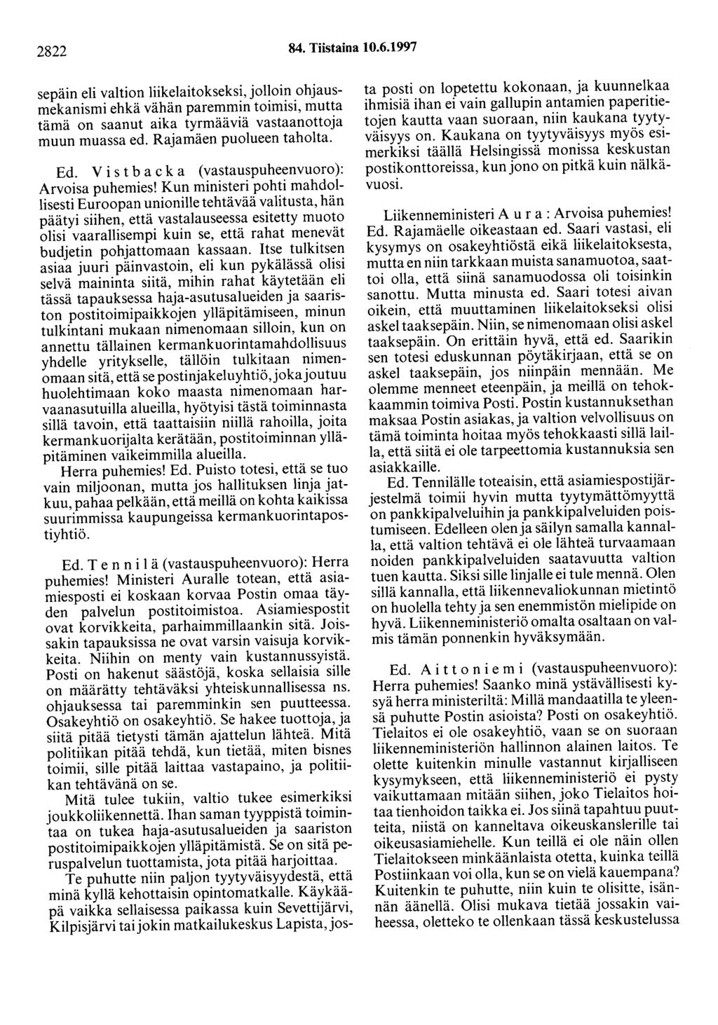 2822 84. Tiistaina 10.6.1997 sepäin eli valtion liikelaitokseksi, jolloin ohjausmekanismi ehkä vähän paremmin toimisi, mutta tämä on saanut aika tyrmääviä vastaanottoja muun muassa ed.