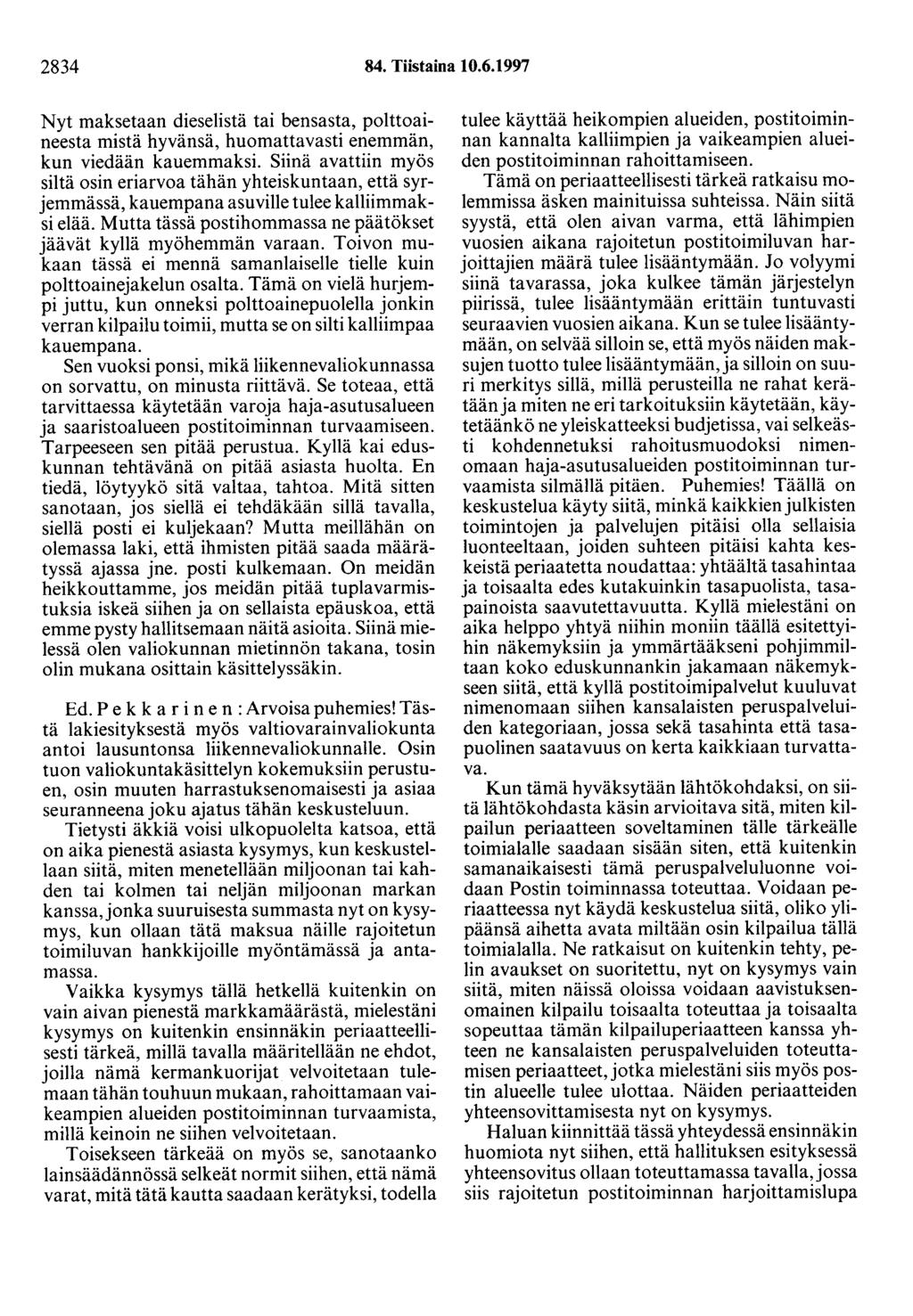 2834 84. Tiistaina 10.6.1997 Nyt maksetaan dieselistä tai bensasta, polttoaineesta mistä hyvänsä, huomattavasti enemmän, kun viedään kauemmaksi.