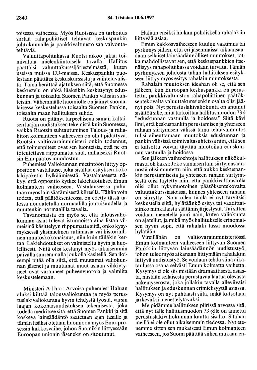 2840 84. Tiistaina 10.6.1997 toisessa vaiheessa. Myös Ruotsissa on tarkoitus siirtää rahapoliittiset tehtävät keskuspankin johtokunnalle ja pankkivaltuusto saa valvontatehtäviä.