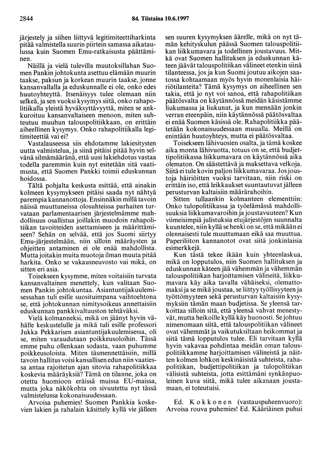 2844 84. Tiistaina 10.6.1997 järjestely ja siihen liittyvä legitimiteettiharkinta pitää valmistella suurin piirtein samassa aikataulussa kuin Suomen Emu-ratkaisusta päättäminen.