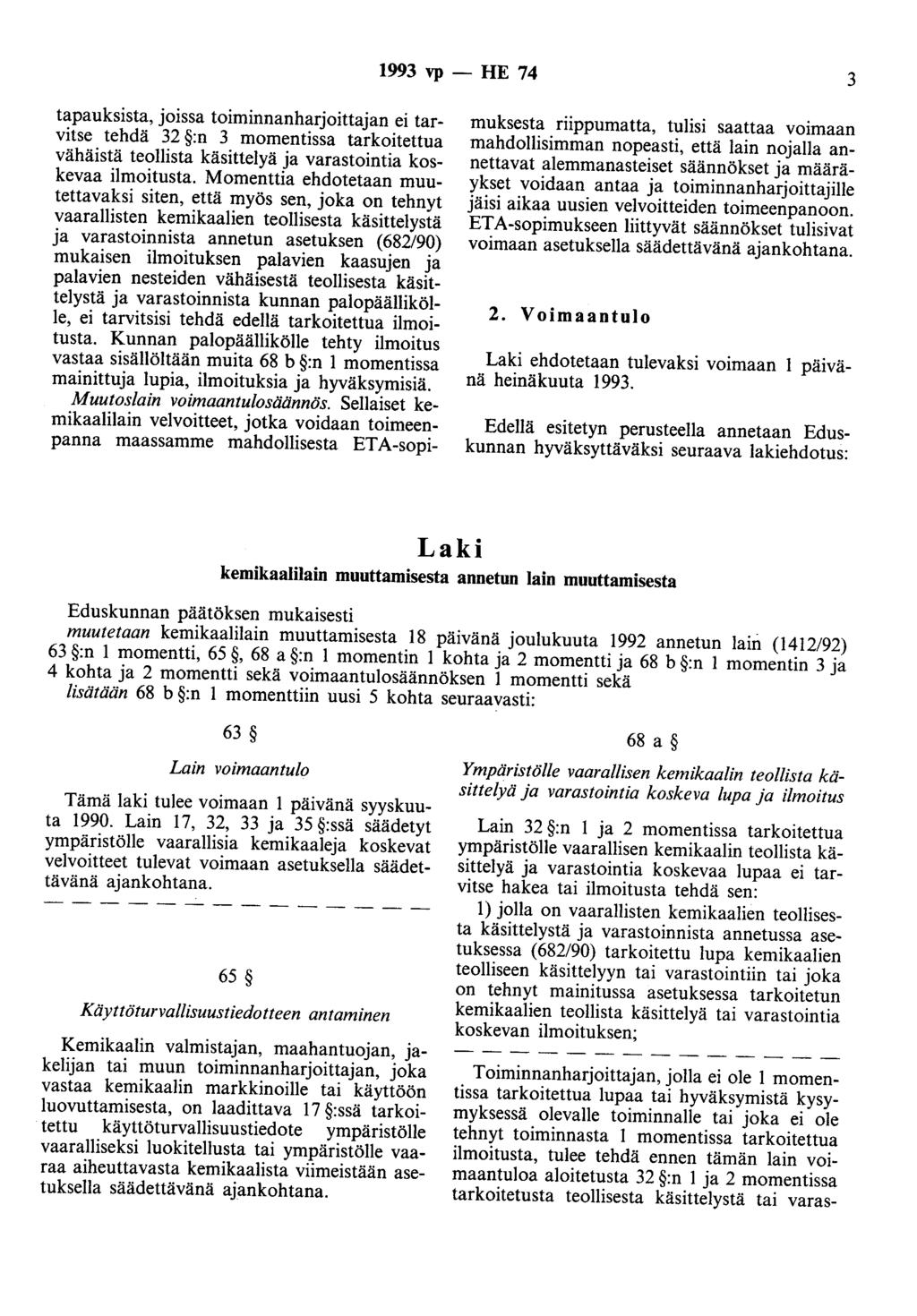 1993 vp - HE 74 3 tapauksista, joissa toiminnanharjoittajan ei tarvitse tehdä 32 :n 3 momentissa tarkoitettua vähäistä teollista käsittelyä ja varastointia koskevaa ilmoitusta.