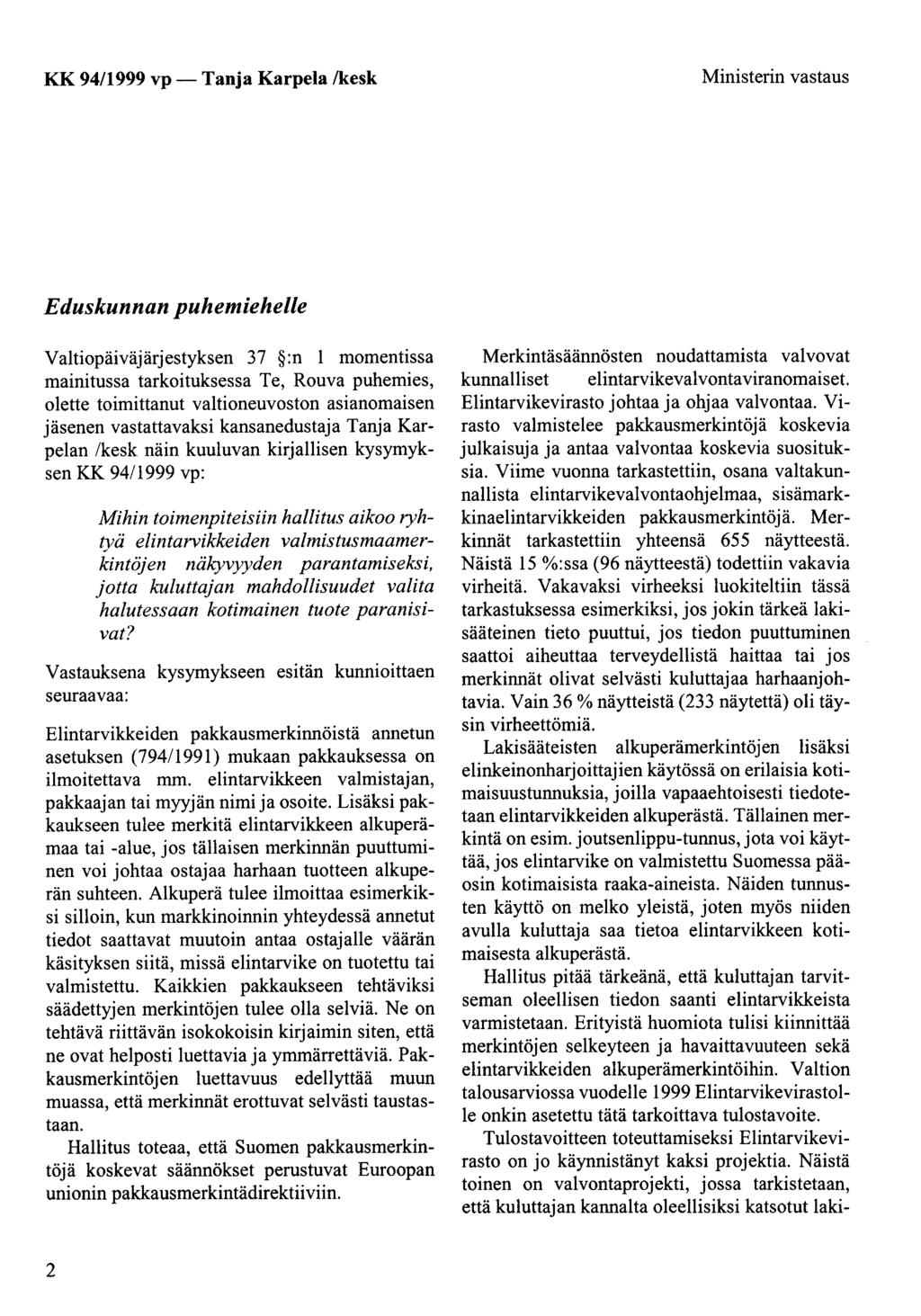 KK 94/1999 vp- Tanja Karpela /kesk Ministerin vastaus Eduskunnan puhemiehelle Valtiopäiväjärjestyksen 37 :n 1 momentissa mainitussa tarkoituksessa Te, Rouva puhemies, olette toimittanut