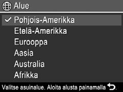 Alueen määrittäminen Kieli-asetuksen ohella Alue-asetus määrittää päivämäärän oletusesitystavan. Valitse haluamasi alue -painikkeilla ja paina.