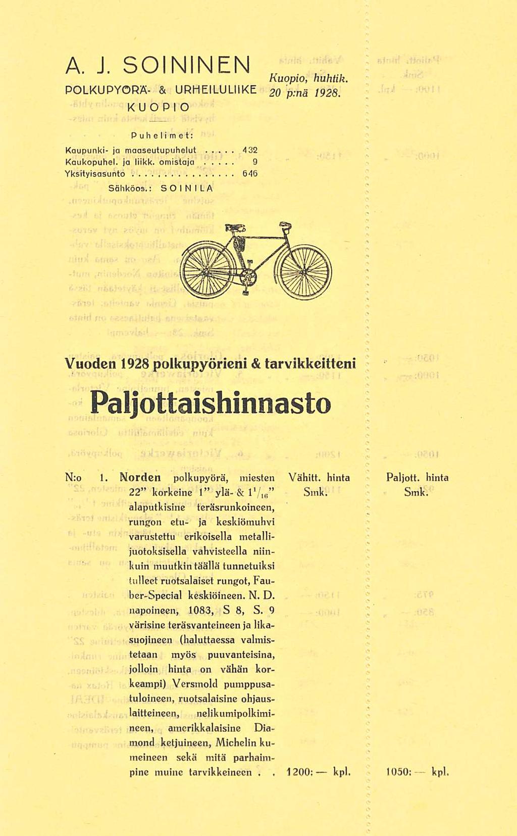 kpl A J SOININEN POLKUPYÖRÄ- & URHEILULIIKE KUOPIO Kuopio 20041928 Puhelimet: Kaupunki- ja maaseutupuhelut 432 Kaukopuhel ja liikk omistaja 9 Yksityisasunto 646 Sähköos: SOINILA Vuoden 1928