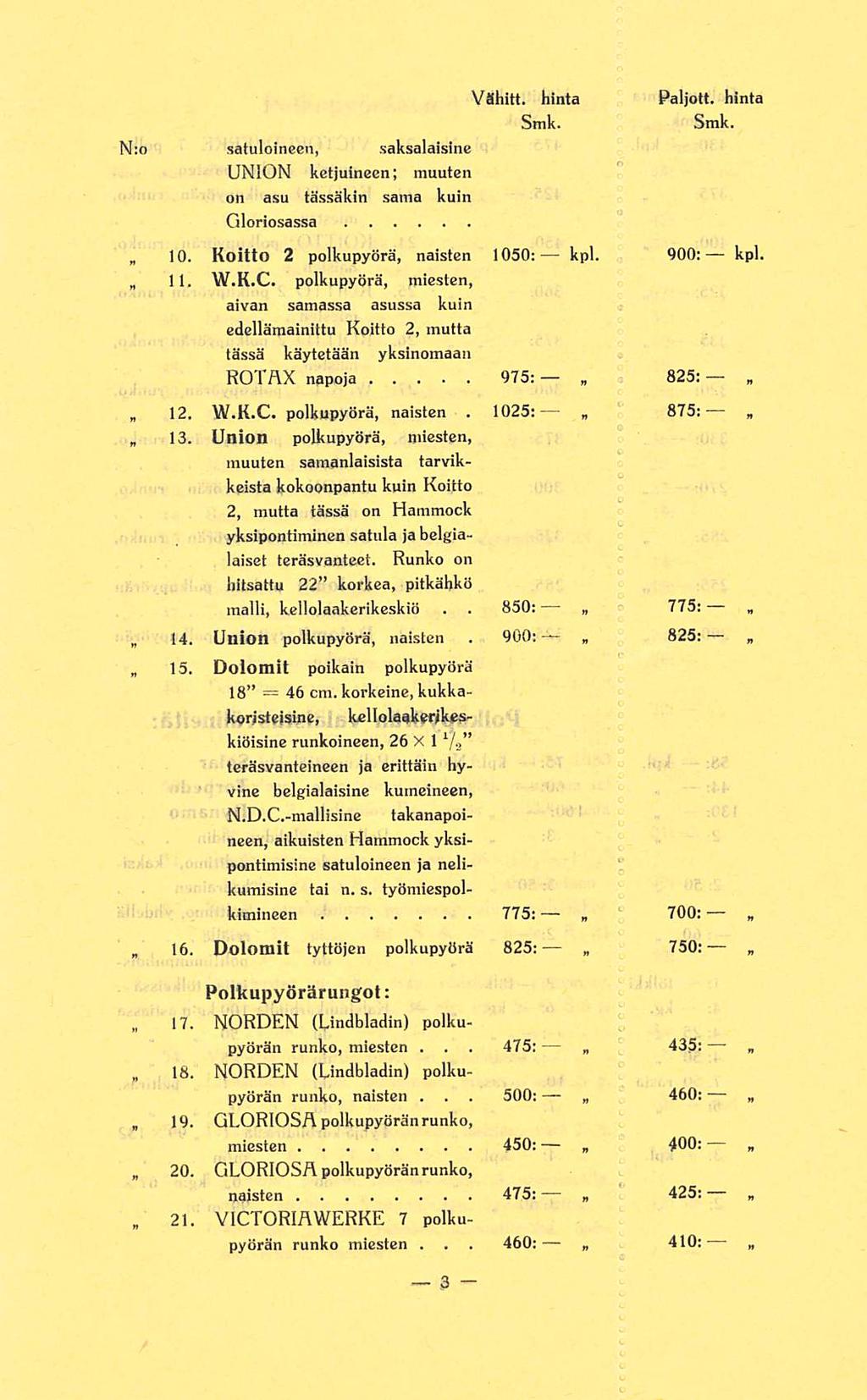 10 11 14 15 16 17 18 20 46 1025: 900: 475; kpl 875: 825: 700: 435: 410: Vähitt hinta Paljott hinta Smk Smk N:o satuloineen saksalaisille UNION ketjuineen; muuten on asu tässäkin sama kuin Gloriosassa