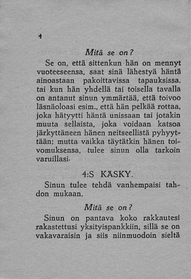 Se on, että sittenkun hän on mennyt vuoteeseensa, saat sinä lähestyä häntä ainoastaan pakoittavissa tapauksissa, tai kun hän yhdellä tai toisella tavalla on antanut sinun ymmärtää, että toivoo