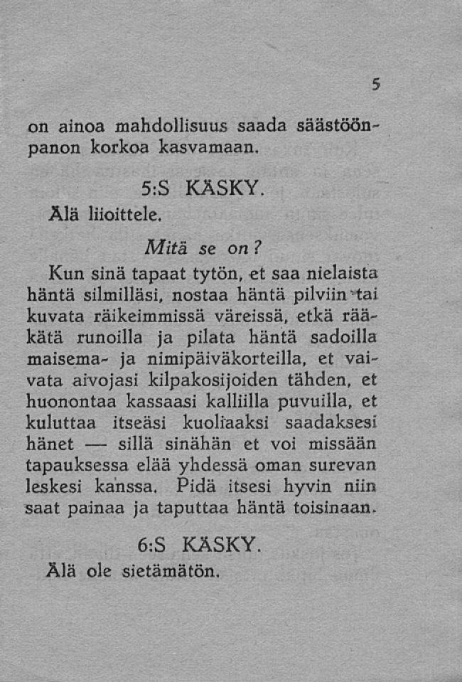 sillä on ainoa mahdollisuus saada säästöönpanon korkoa kasvamaan. S:S Ala liioittele. KÄSKY.