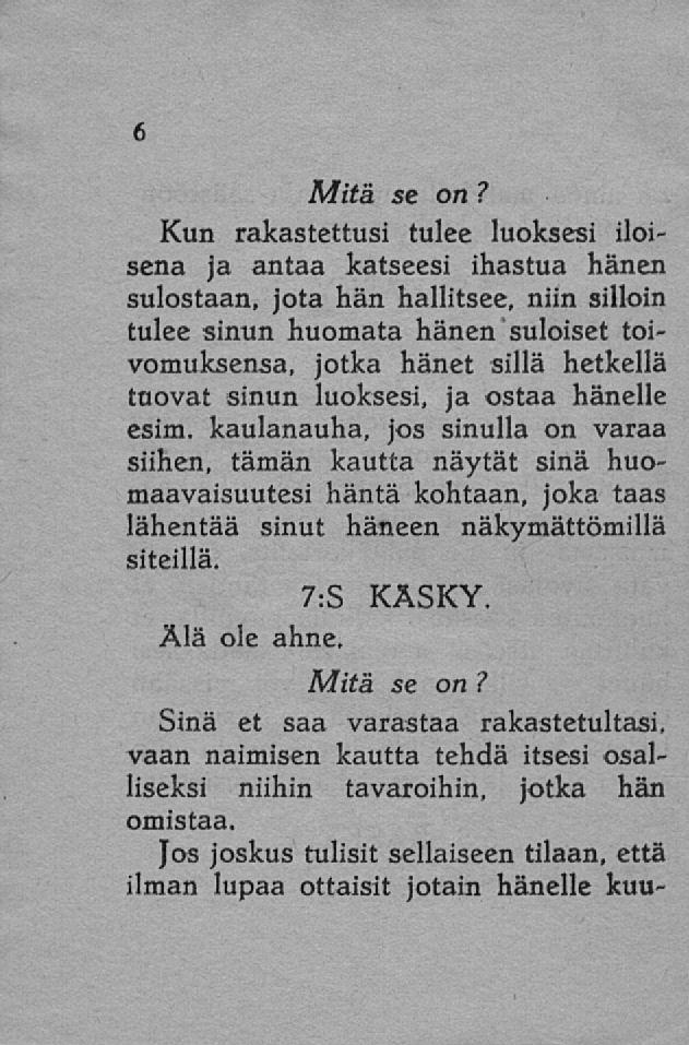 Kun rakastettusi tulee luoksesi iloisena ja antaa katseesi ihastua hänen sulostaan, jota hän hallitsee, niin silloin tulee sinun huomata hänen suloiset toivomuksensa, jotka hänet sillä hetkellä