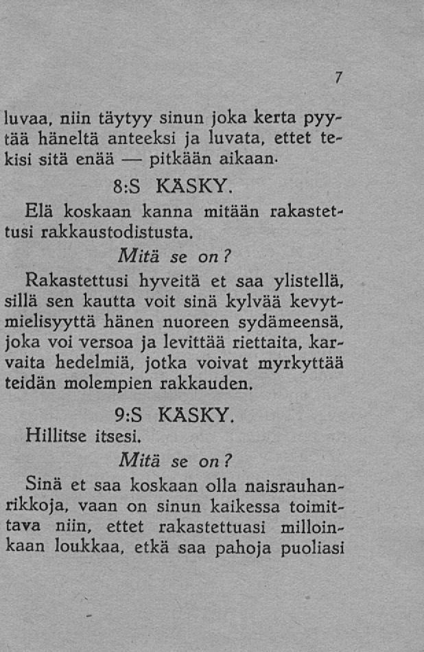 pitkään luvaa, niin täytyy sinun joka kerta pyytää häneltä anteeksi ja luvata, ettet tekisi sitä enää aikaan- 8:S KÄSKY. Elä koskaan kanna mitään rakastettusi rakkaustodistusta.