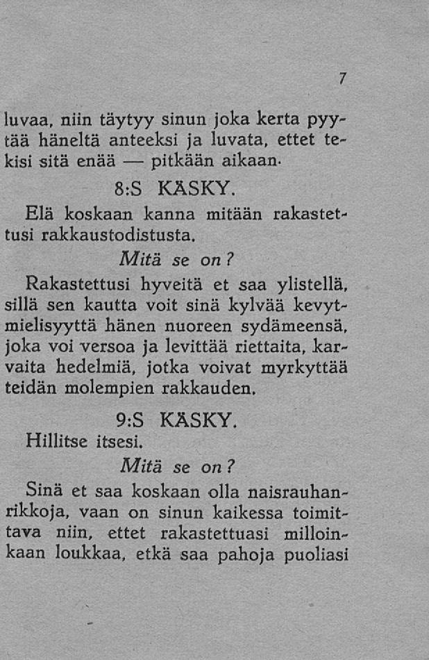 pitkään luvaa, niin täytyy sinun joka kerta pyytää häneltä anteeksi ja luvata, ettet tekisi sitä enää aikaan- 8:S KÄSKY. Elä koskaan kanna mitään rakastettusi rakkaustodistusta.