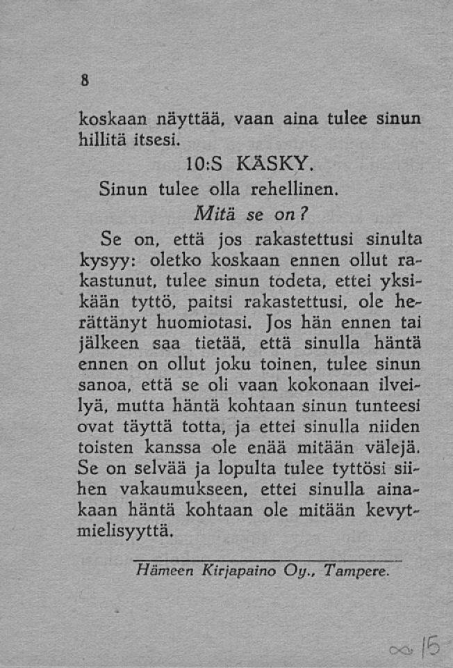 koskaan näyttää, vaan aina tulee sinun hillitä itsesi. 10: S KÄSKY. Sinun tulee olla rehellinen.