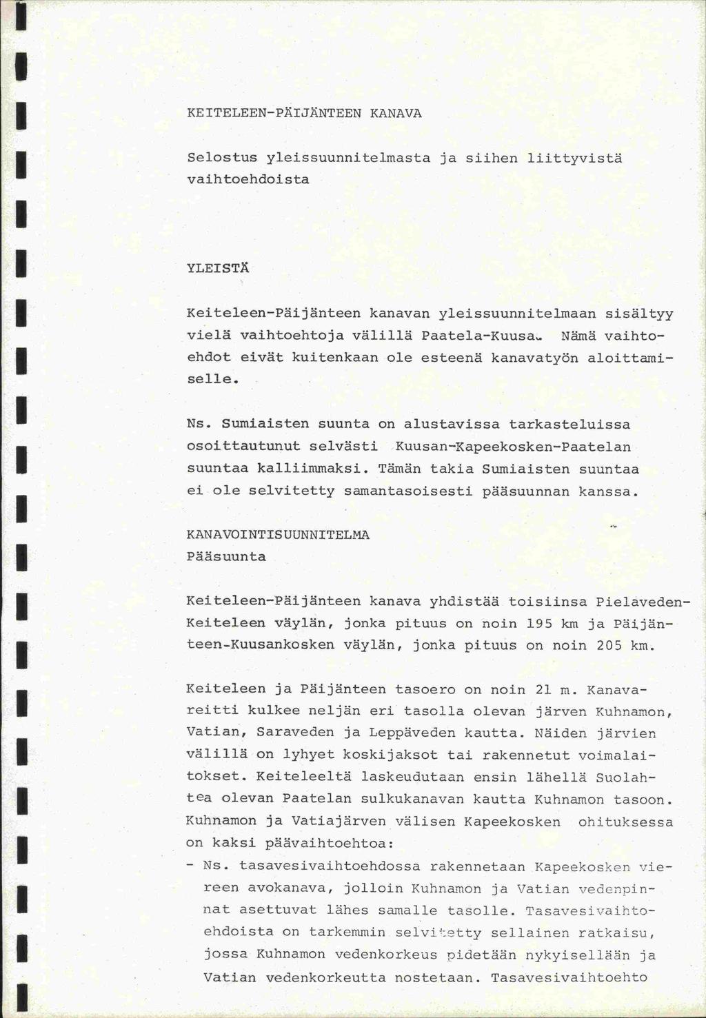 on [1 KE TELEEN-PÄJÄNT EEN KANAVA Selostus yleissuunnitelmasta ja siihen liittyvistä vaihtoehdoi sta YLESTÄ Keiteleen-Päijänteen kanavan yleissuunnitelrnaan sisältyy vielä vaihtoehtoja välillä