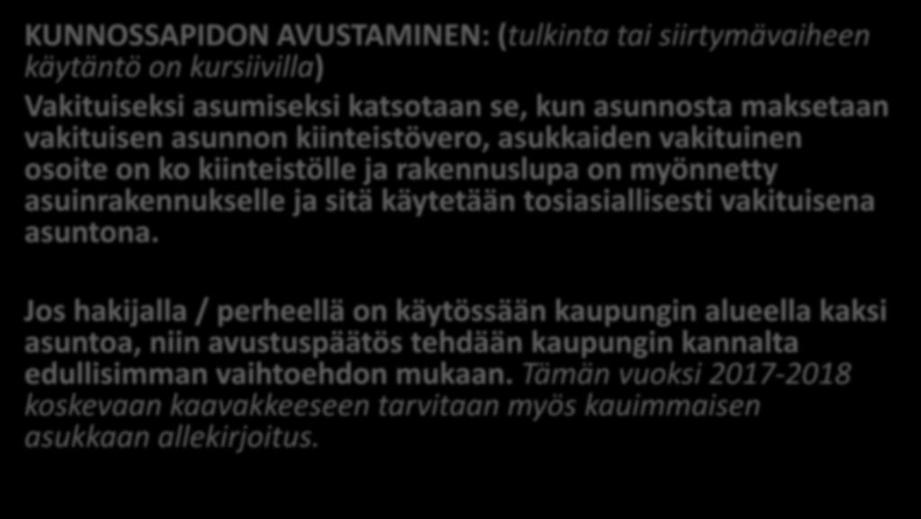 Otteita kaupunginvaltuuston päätöksen liitteestä: KUNNOSSAPIDON AVUSTAMINEN: (tulkinta tai siirtymävaiheen käytäntö on kursiivilla) Vakituiseksi asumiseksi katsotaan se, kun asunnosta maksetaan