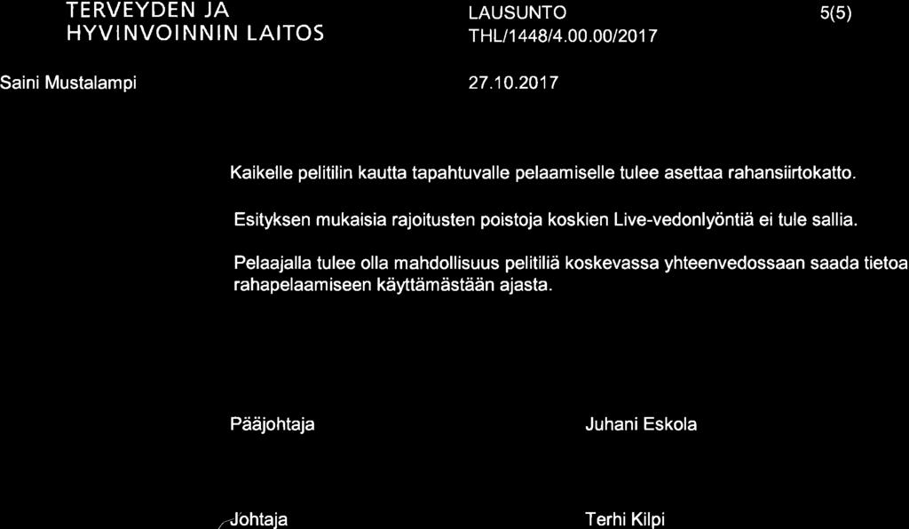 -9 TERVEYDEN JA T HLt 1 448 I 4.00.00 I 201 7 5(5) SainiMustalampi Kaikelle pelitilin kautta tapahtuvalle pelaamiselle tulee asettaa rahansiirtokatto.