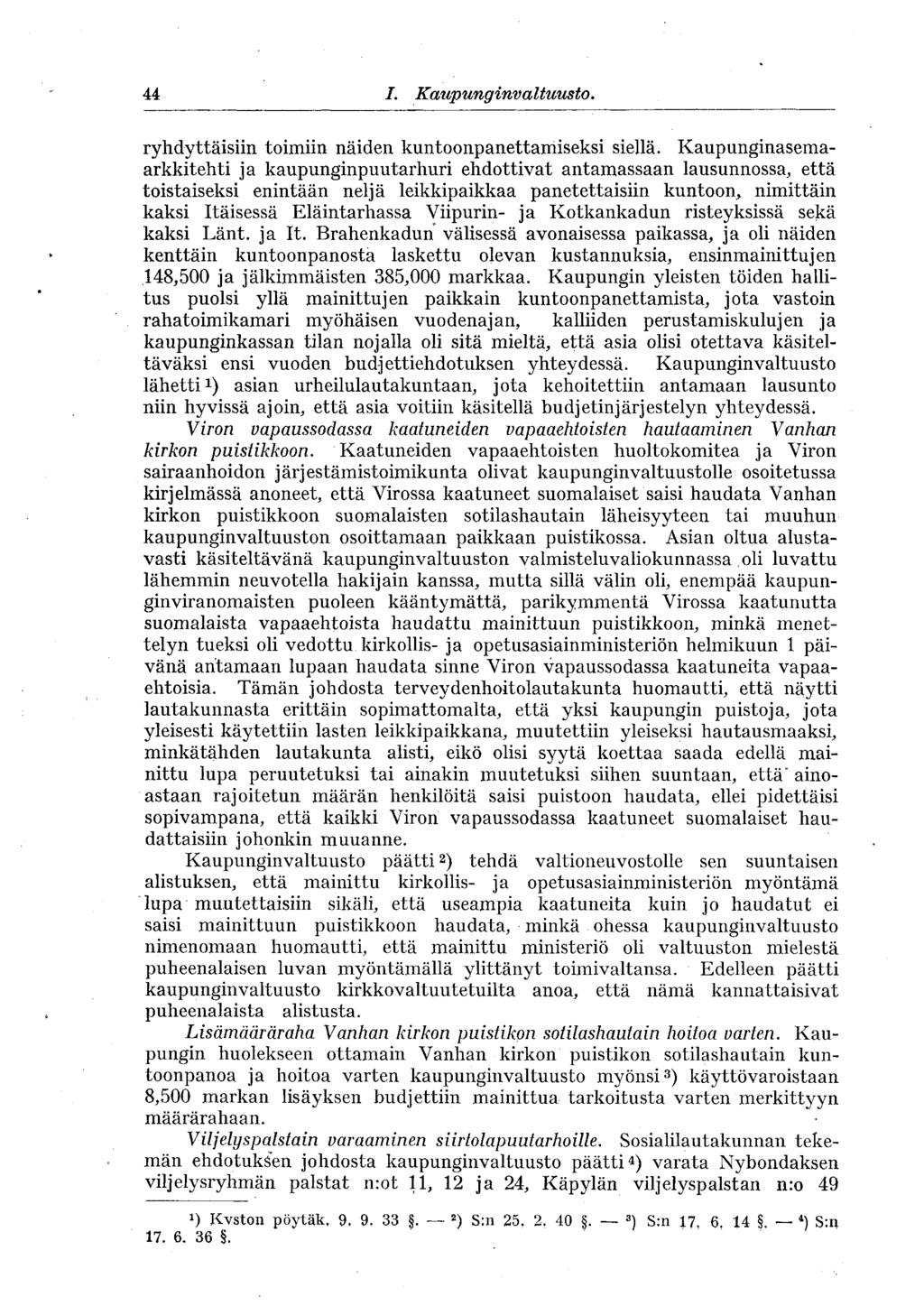 44 I. Kaupunginvaltuusto, ryhdyttäisiin toimiin näiden kuntoonpanettamiseksi siellä.