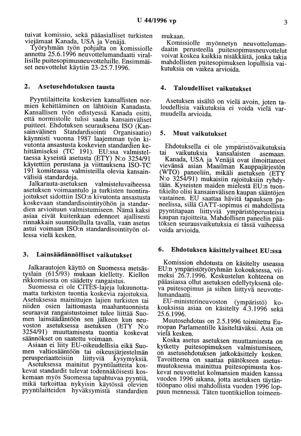 U 44/1996 vp 3 tuivat komissio, sekä pääasialliset turkisten viejämaat Kanada, USA ja Venäjä. Työryhmän työn pohjalta on komissiolle annettu 25.6.1996 neuvottelumandaatti virallisille puitesopimusneuvotteluille.