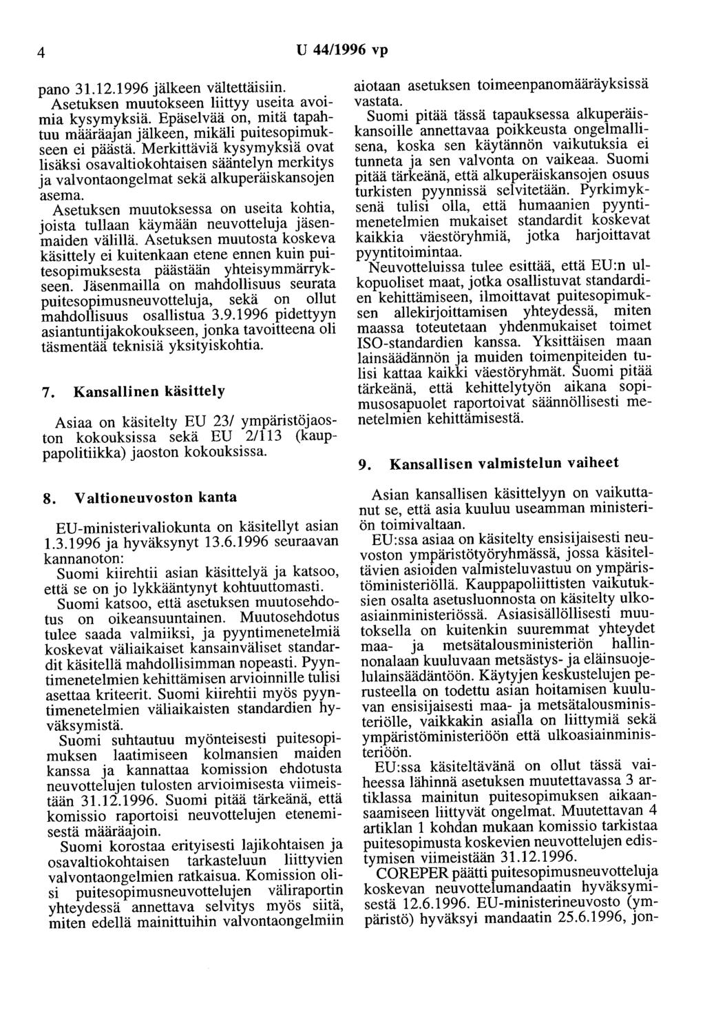 4 U 44/1996 vp pano 31.12.1996 jälkeen vältettäisiin. Asetuksen muutokseen liittyy useita avoimia kysymyksiä. Epäselvää on, mitä tapahtuu määräajan jälkeen, mikäli puitesopimukseen ei päästä.