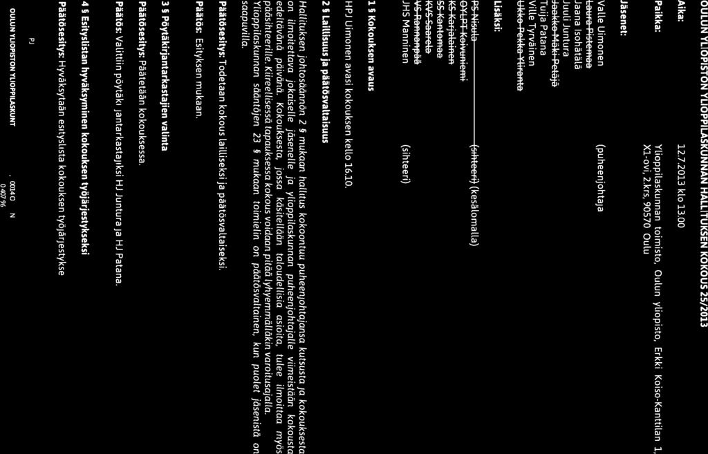 O 1%\V/A\VII OULUN Pöytäkirja ((())Y(( f ( YLIOPISTON Kokouksen nro 25/2013 OULUN YLIOPISTON YLIOPPILASKUNNAN HALLITUKSEN KOKOUS 25/2013 Aika: 12.7.2013 klo 13.