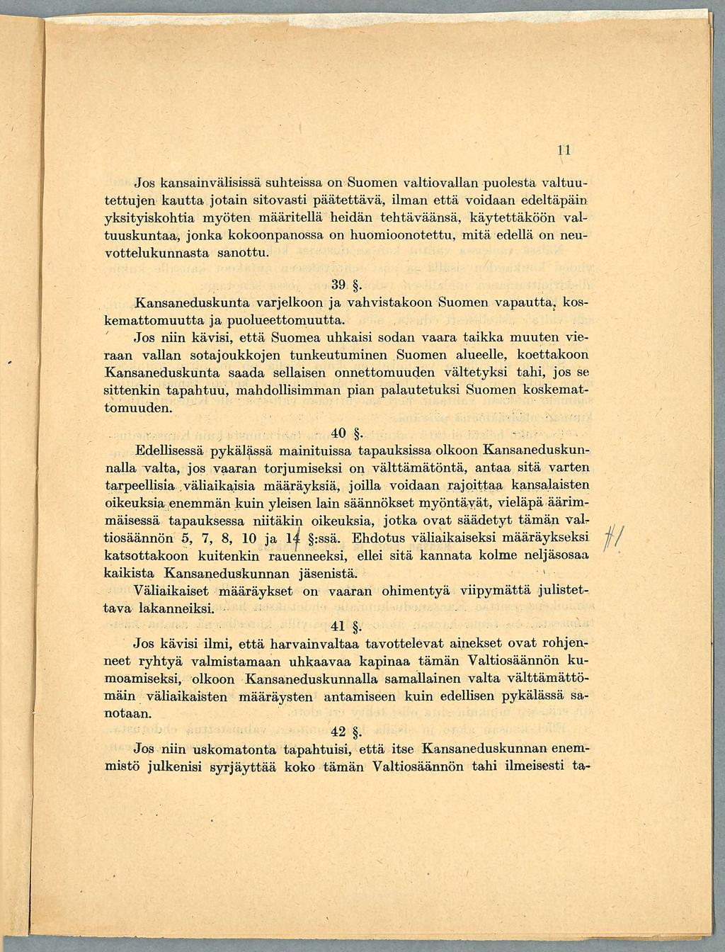 Jos kansainvälisissä suhteissa on Suomen valtiovallan puolesta valtuutettujen kautta jotain sitovasti päätettävä, ilman että voidaan edeltäpäin yksityiskohtia myöten määritellä heidän tehtäväänsä,