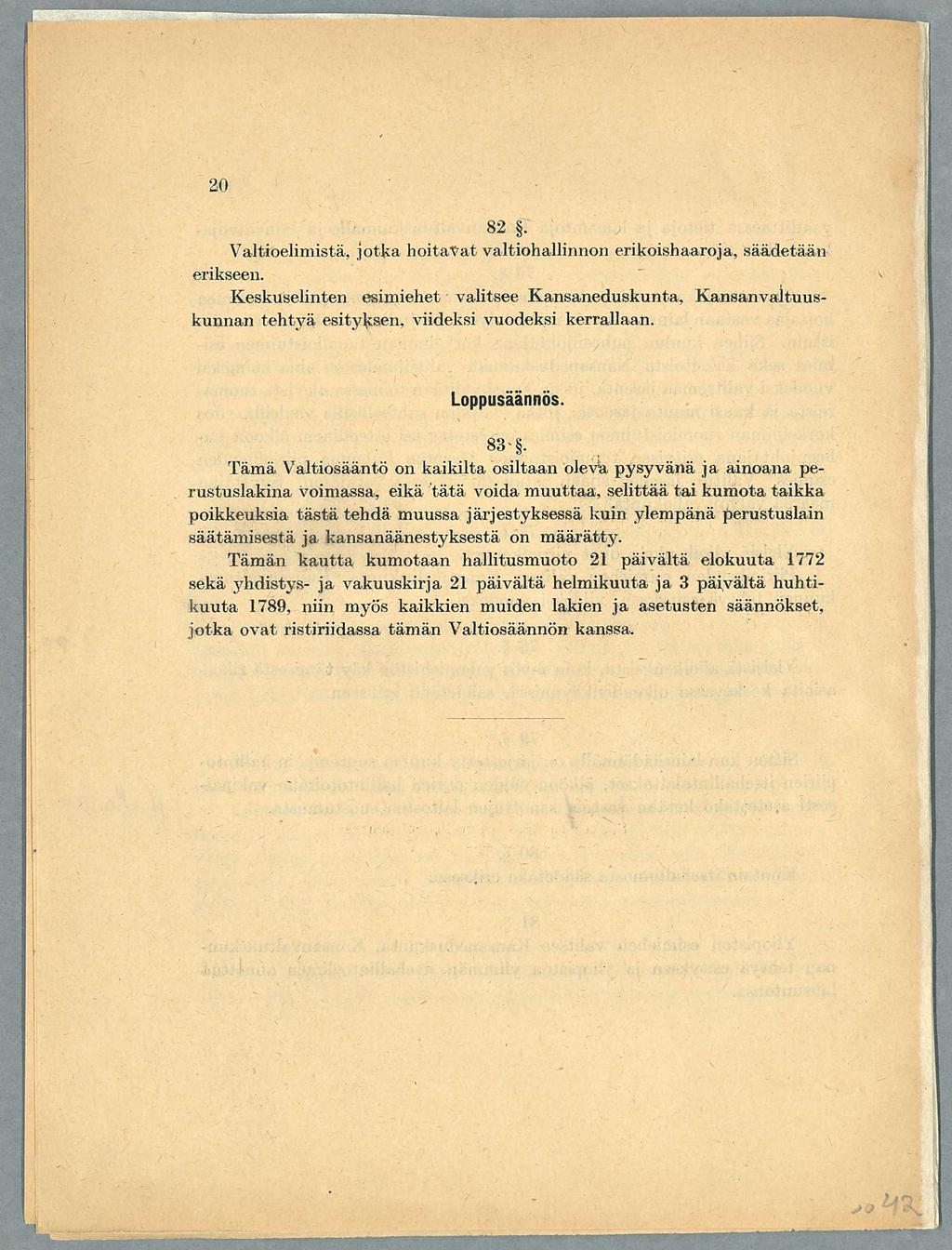 82. Valtioelimistä, jotka hoitavat valtiohallinnon erikoishaaroja, säädetään erikseen.