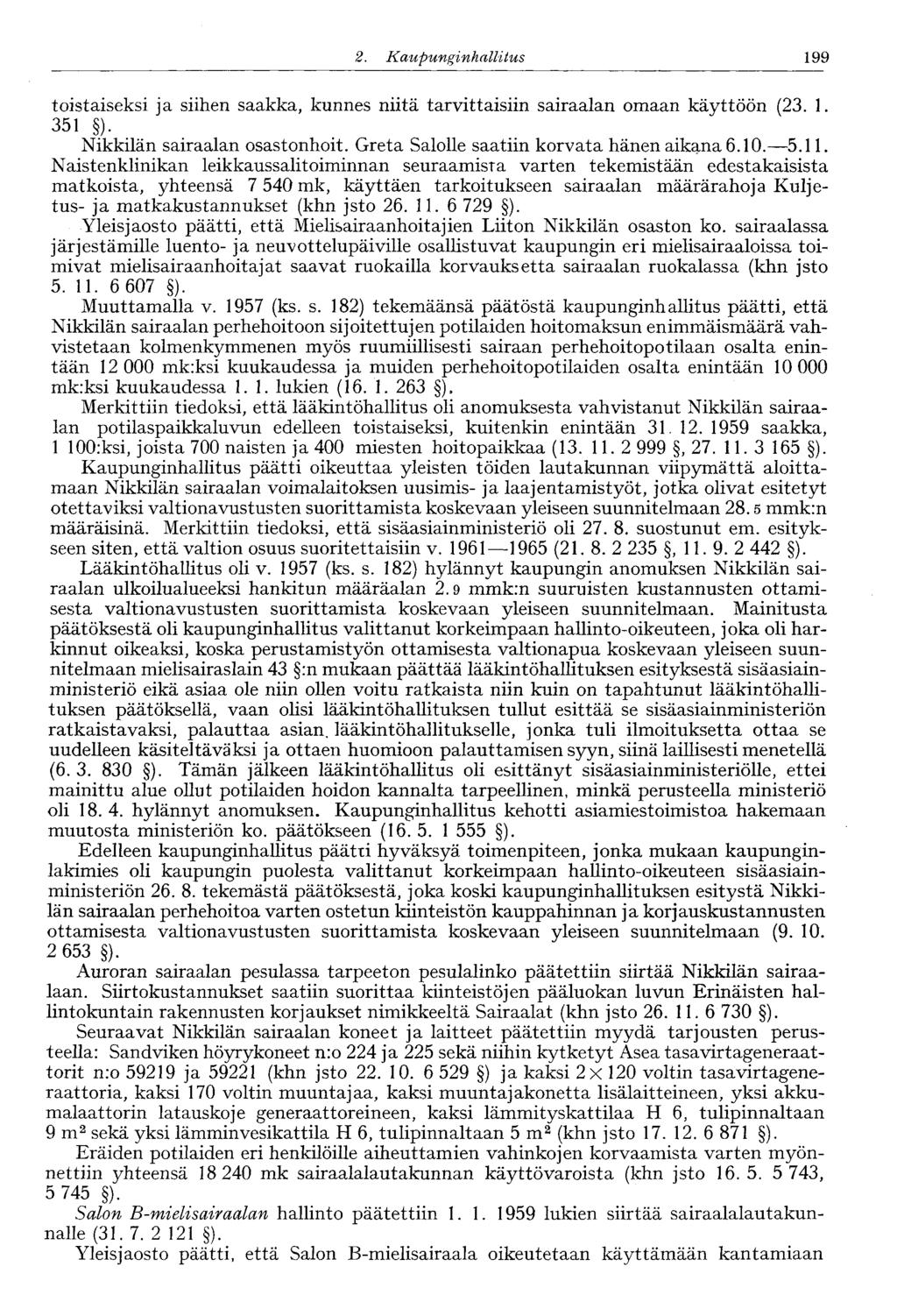 2. Kaupunginhallitus 199' toistaiseksi ja siihen saakka, kunnes niitä tarvittaisiin sairaalan omaan käyttöön (23. 1. 351 ). Nikkilän sairaalan osastonhoit.