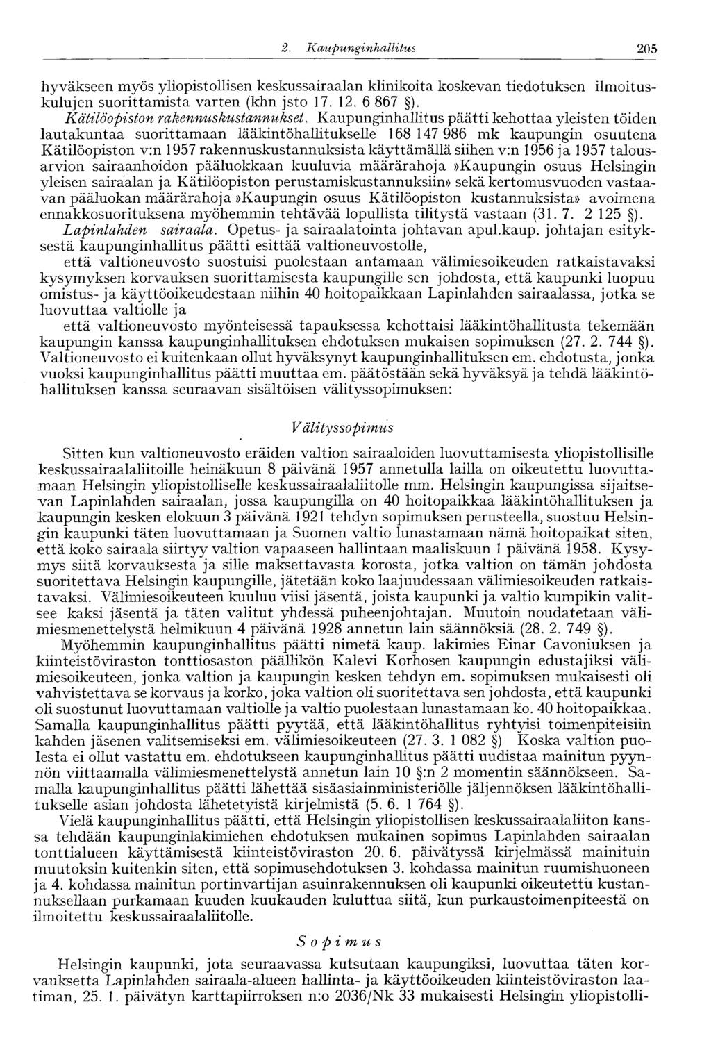 2. Kaupunginhallitus 205' hyväkseen myös yliopistollisen keskussairaalan klinikoita koskevan tiedotuksen ilmoituskulujen suorittamista varten (khn jsto 17. 12. 6 867 ).