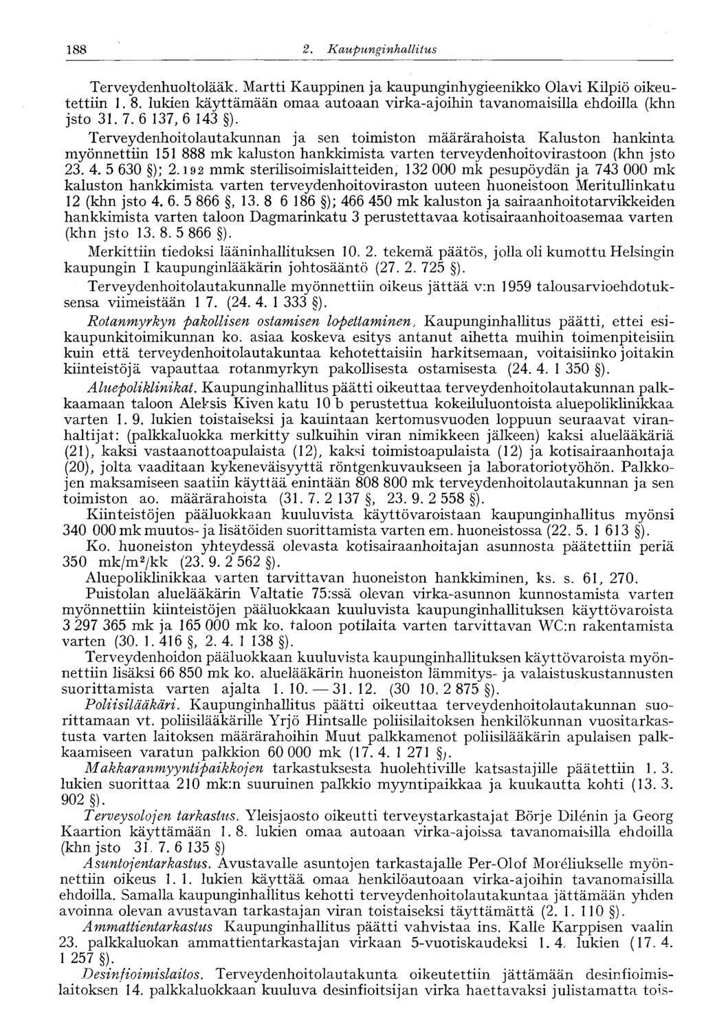 188 2. Kaupunginhallitus 188' Terveydenhuoltolääk. Martti Kauppinen ja kaupunginhygieenikko Olavi Kilpiö oikeutettiin 1. 8.