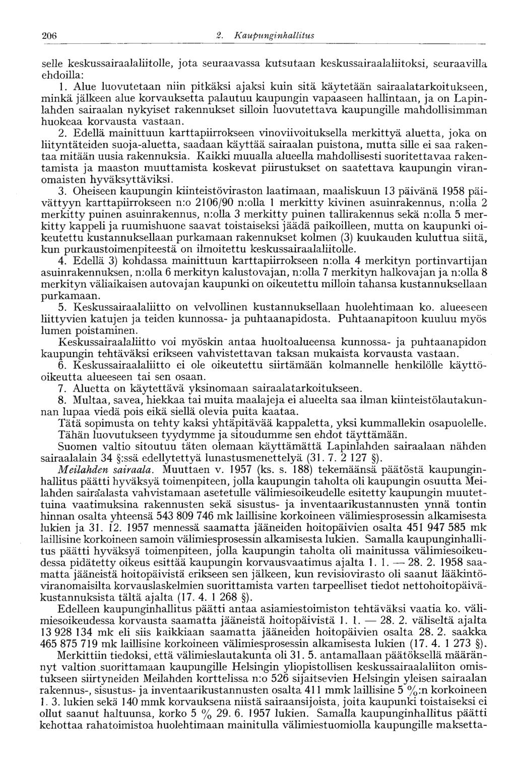 206 2. Kaupunginhallitus 206' selle keskussairaalaliitolle, jota seuraavassa kutsutaan keskussairaalaliitoksi, seuraavilla ehdoilla: 1.