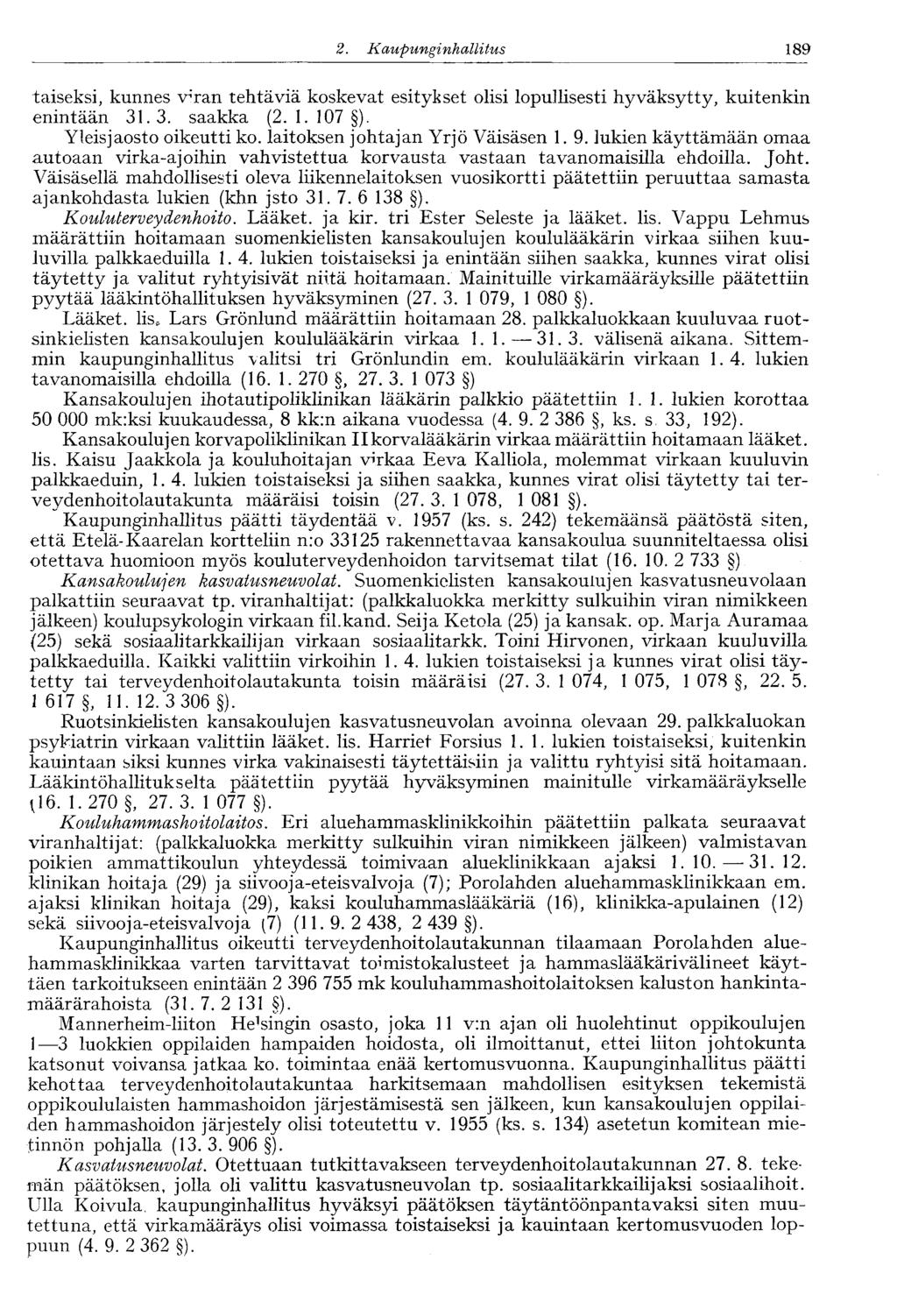 2. Kaupunginhallitus 189' täiseksi, kunnes v ; ran tehtäviä koskevat esitykset olisi lopullisesti hyväksytty, kuitenkin enintään 31.3. saakka (2. 1. 107 ). Yleisjaosto oikeutti ko.