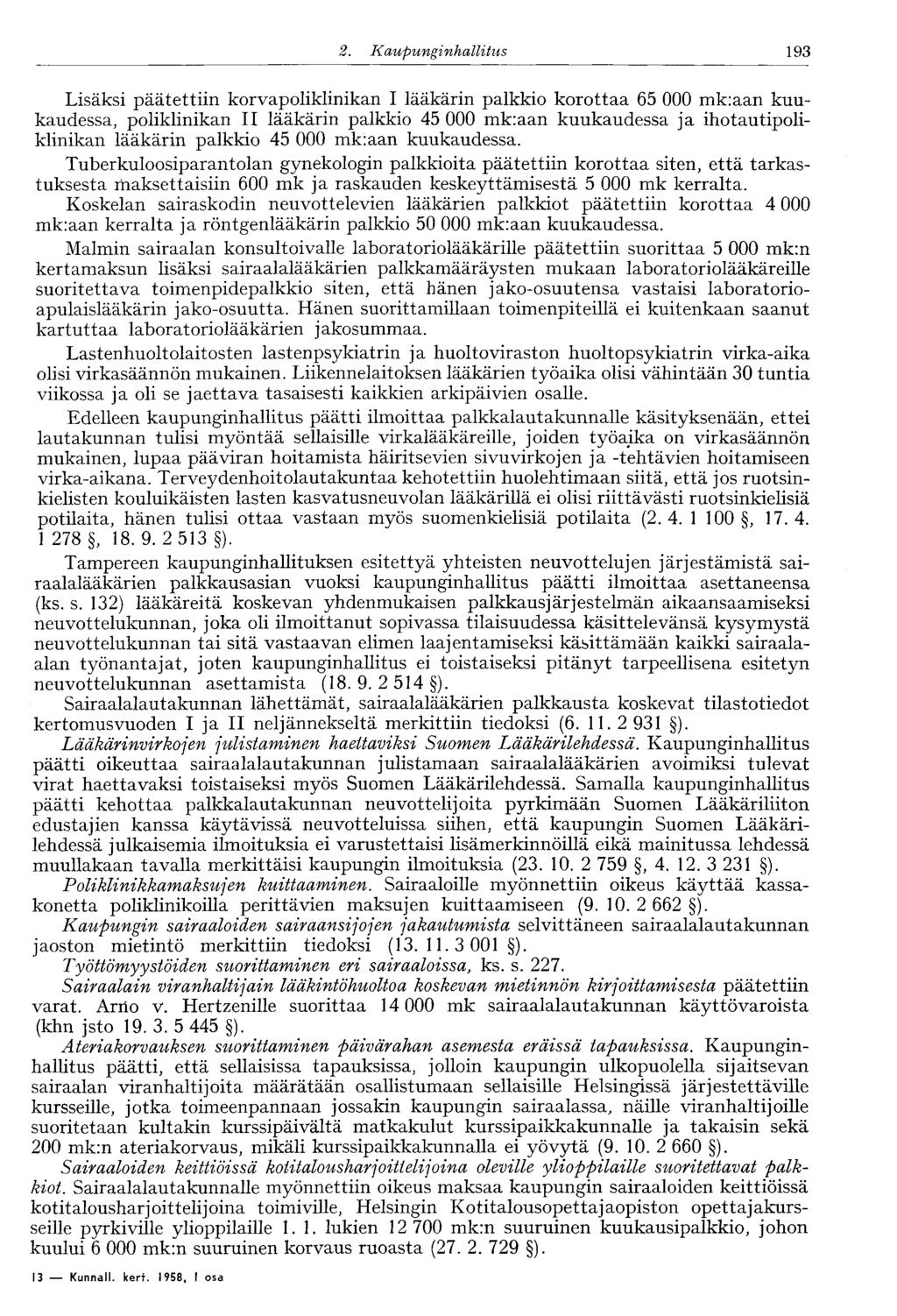 2. Kaupunginhallitus 193' Lisäksi päätettiin korvapoliklinikan I lääkärin palkkio korottaa 65 000 mk:aan kuukaudessa, poliklinikan II lääkärin palkkio 45 000 mk:aan kuukaudessa ja