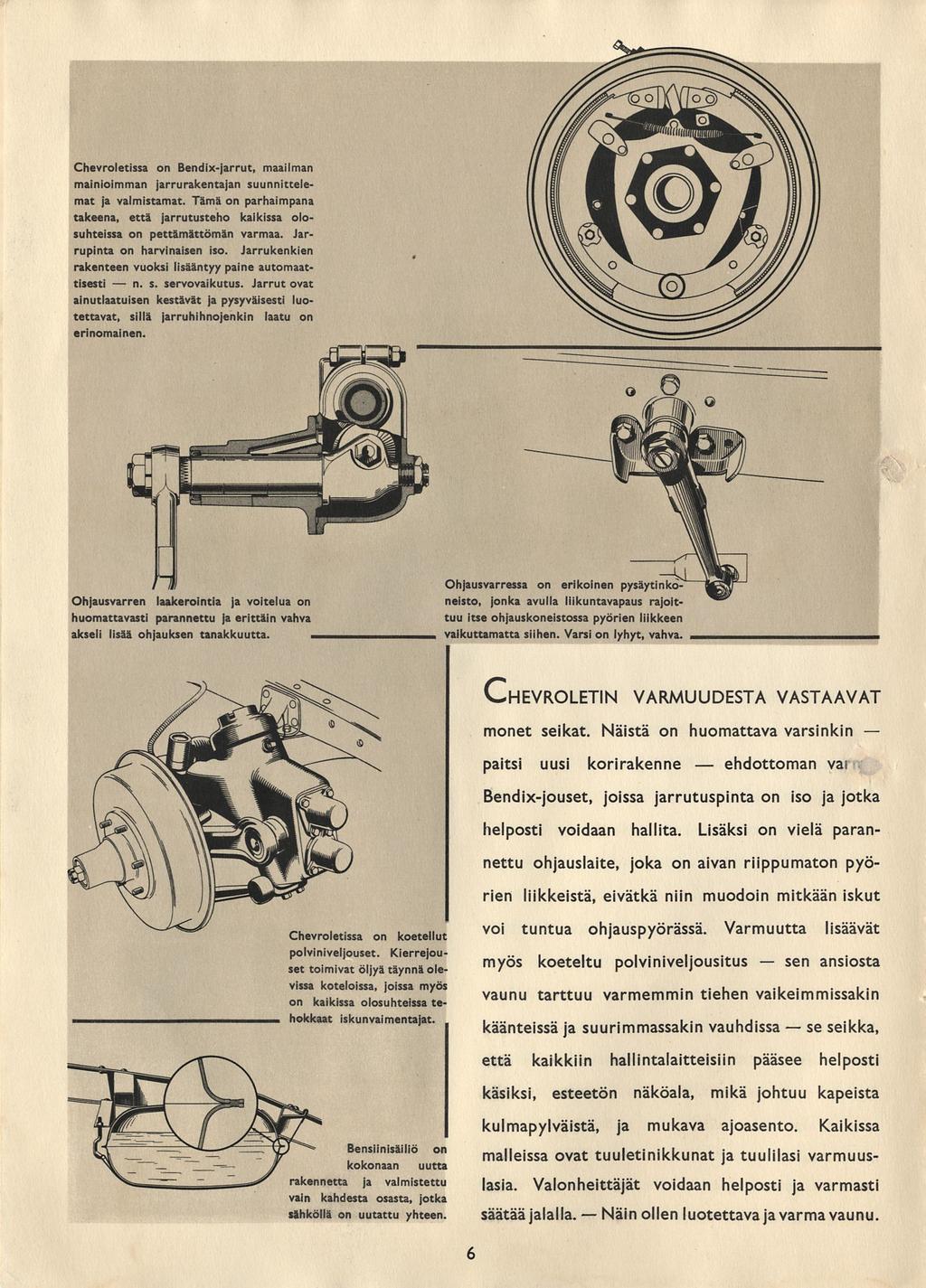 n. Näinollen ehdottoman sen se Chevroletissa on Bendix-jarrut, maailman mainioimman jarrurakentajan suunnittelemat ja valmistamat.
