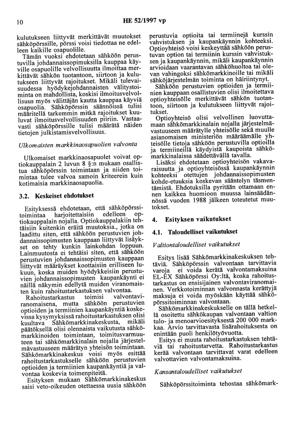 10 HE 52/1997 vp kulutukseen liittyvät merkittävät muutokset sähköpörssille, pörssi voisi tiedottaa ne edelleen kaikille osapuolille.