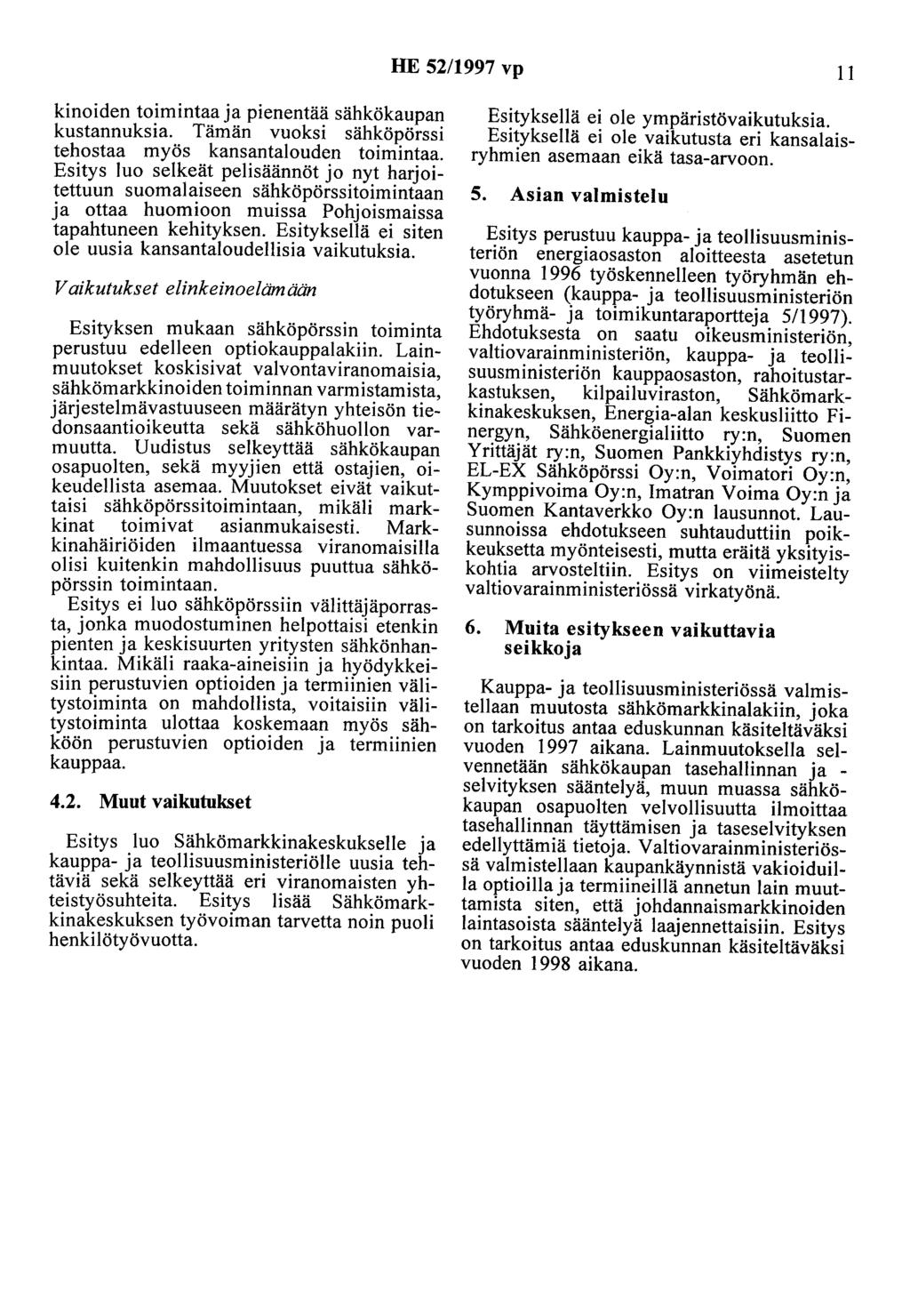 HE 52/1997 vp 11 kinoiden toimintaa ja pienentää sähkökaupan kustannuksia. Tämän vuoksi sähköpörssi tehostaa myös kansantalouden toimintaa.
