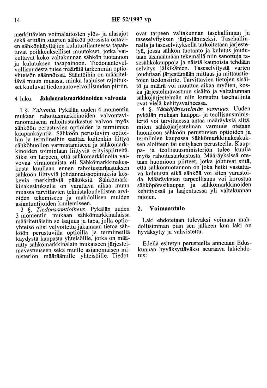 14 HE 52/1997 vp merkittävien voimalaitosten ylös- ja alasajot sekä erittäin suurten sähköä pörssistä ostavien sähkönkäyttäjien kulutustilanteessa tapahtuvat poikkeukselliset muutokset, jotka