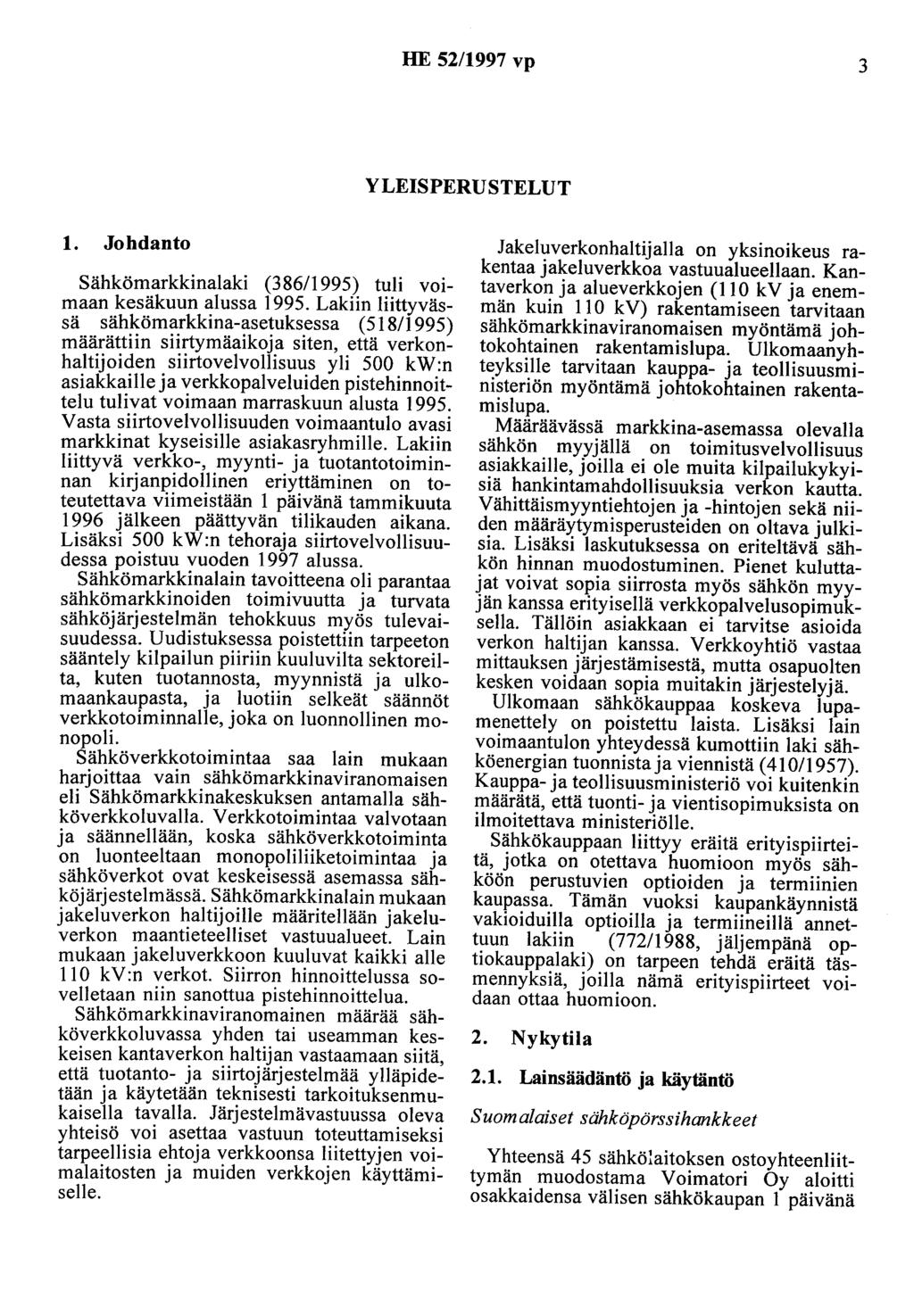HE 52/1997 vp 3 YLEISPERUSTELUT 1. Johdanto Sähkömarkkinalaki (3 86/1995) tuli voimaan kesäkuun alussa 1995.