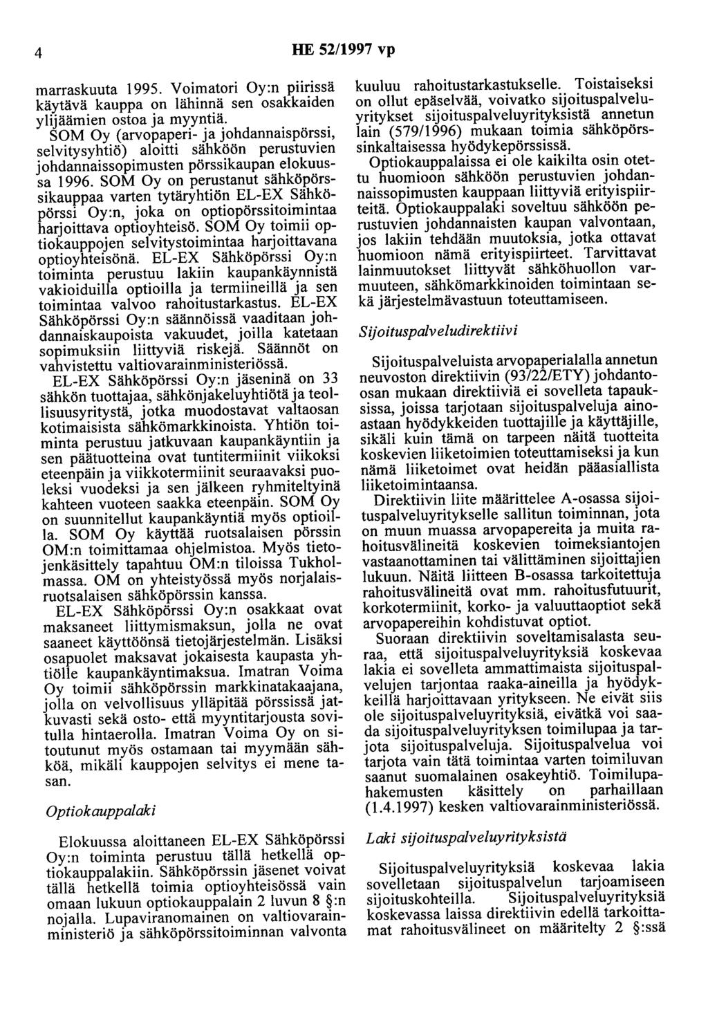 4 HE 52/1997 vp marraskuuta 1995. Voimatori Oy:n pnnssa käytävä kauppa on lähinnä sen osakkaiden ylijäämien ostoa ja myyntiä.