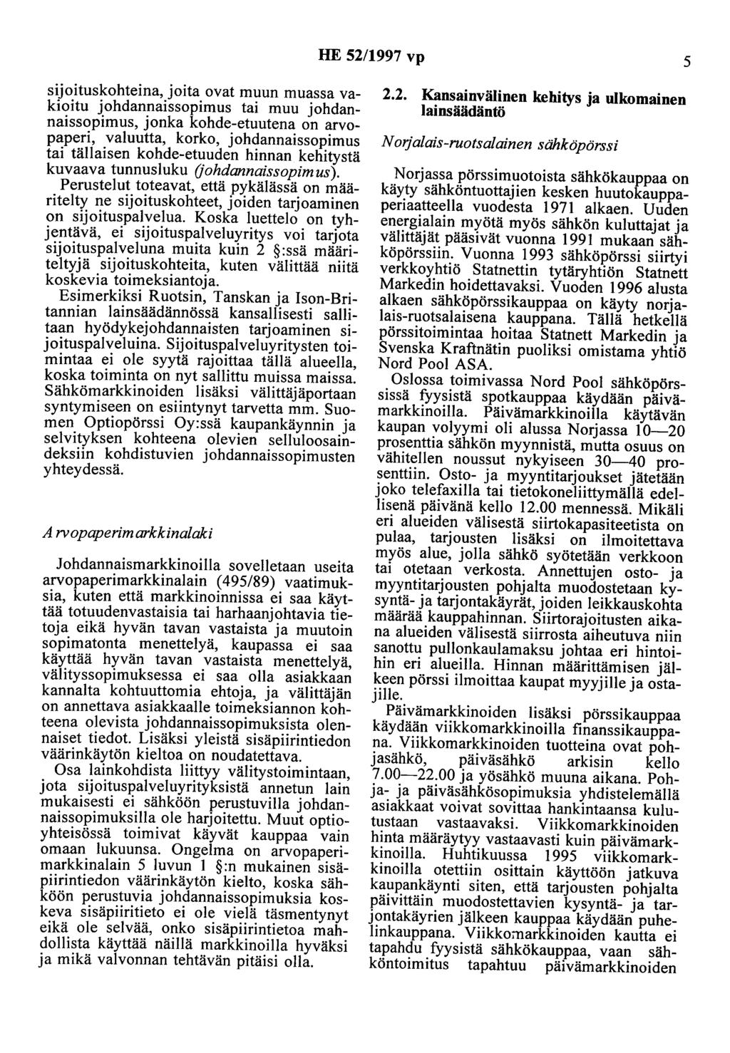HE 52/1997 vp 5 sijoituskohteina, joita ovat muun muassa vakioitu johdannaissopimus tai muu johdannaissopimus, jonka kohde-etuutena on arvopaperi, valuutta, korko, johdannaissopimus tai tällaisen