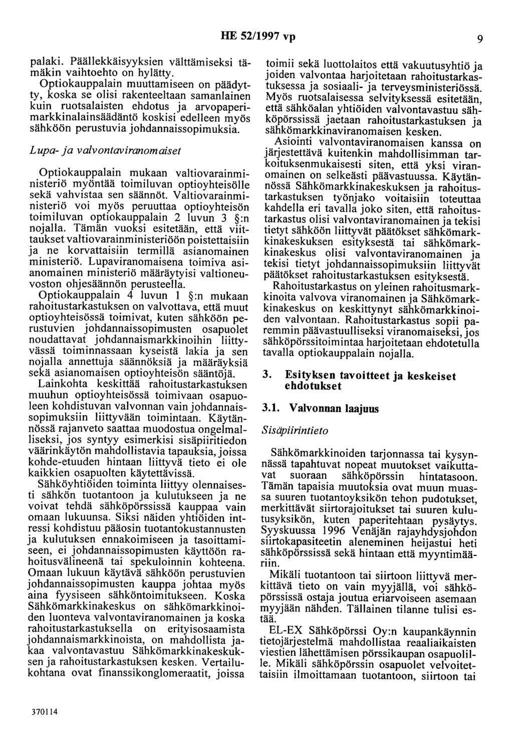 HE 52/1997 vp 9 palaki. Päällekkäisyyksien välttämiseksi tämäkin vaihtoehto on hylätty.