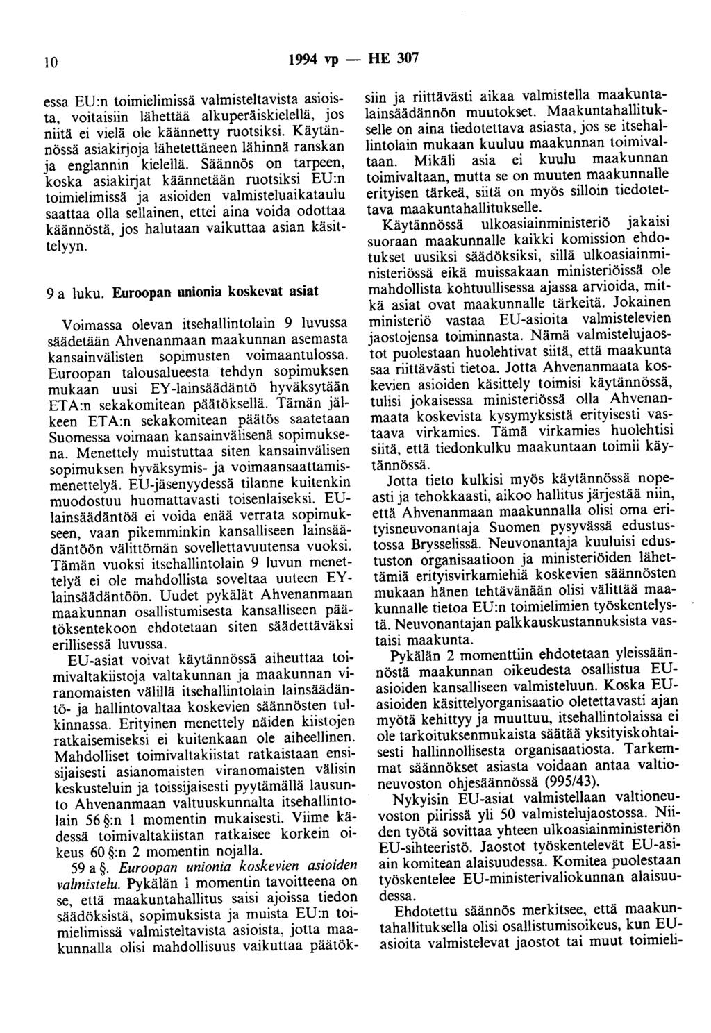 10 1994 vp -- fie 307 essa EU:n toimielimissä valmisteltavista asioista, voitaisiin lähettää alkuperäiskielellä, jos niitä ei vielä ole käännetty ruotsiksi.