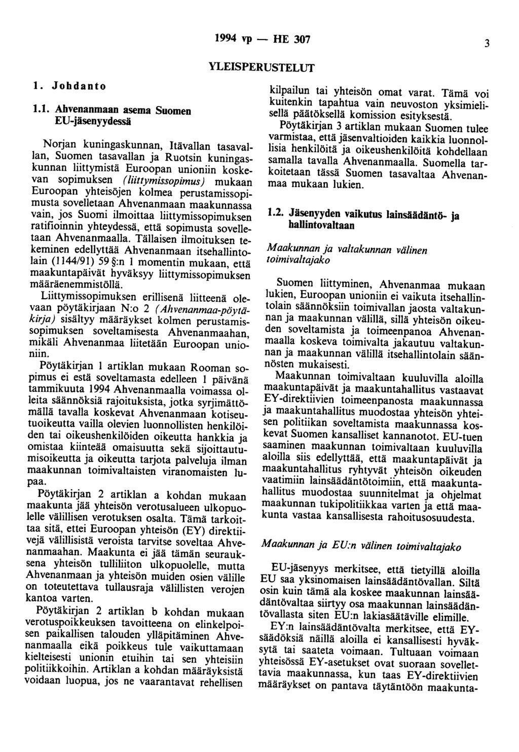 1994 vp- HE 307 3 YLEISPERUSTELUT 1. Johdanto 1.1. Ahvenanmaan asema Suomen ED-jäsenyydessä Norjan kuningaskunnan, Itävallan tasavallan, Suomen tasavallan ja Ruotsin kuningaskunnan liittymistä