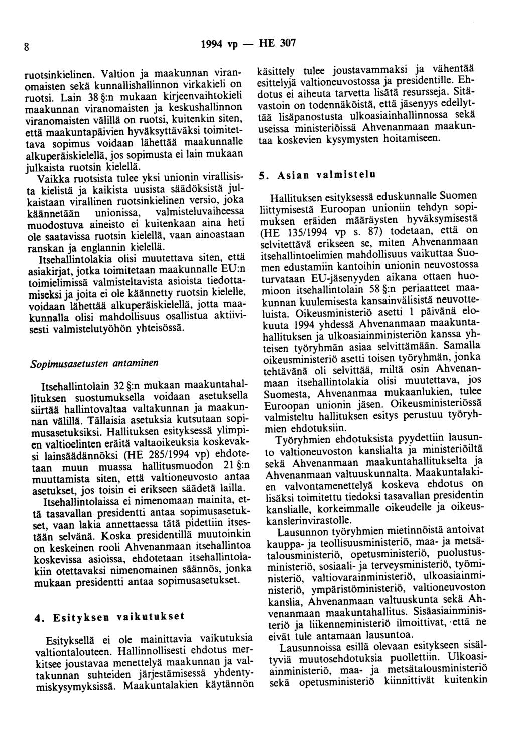 8 1994 vp- HE 307 ruotsinkielinen. Valtion ja maakunnan viranomaisten sekä kunnallishallinnon virkakieli on ruotsi.