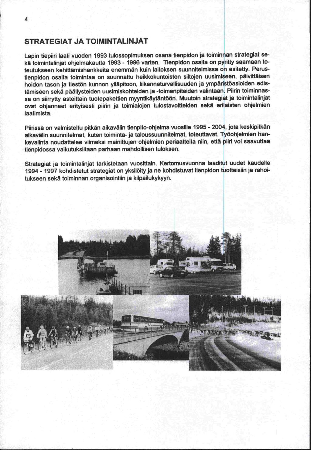 -kevalinta -tienpidon STRATEGIAT JA TOIMINTALINJAT Lapin tiepiiri laati vuoden 1993 tulossopimuksen osana tienpidon ja toiminnan strategiat sekä toimintalinjat ohjelmakautta 1993-1996 varten.