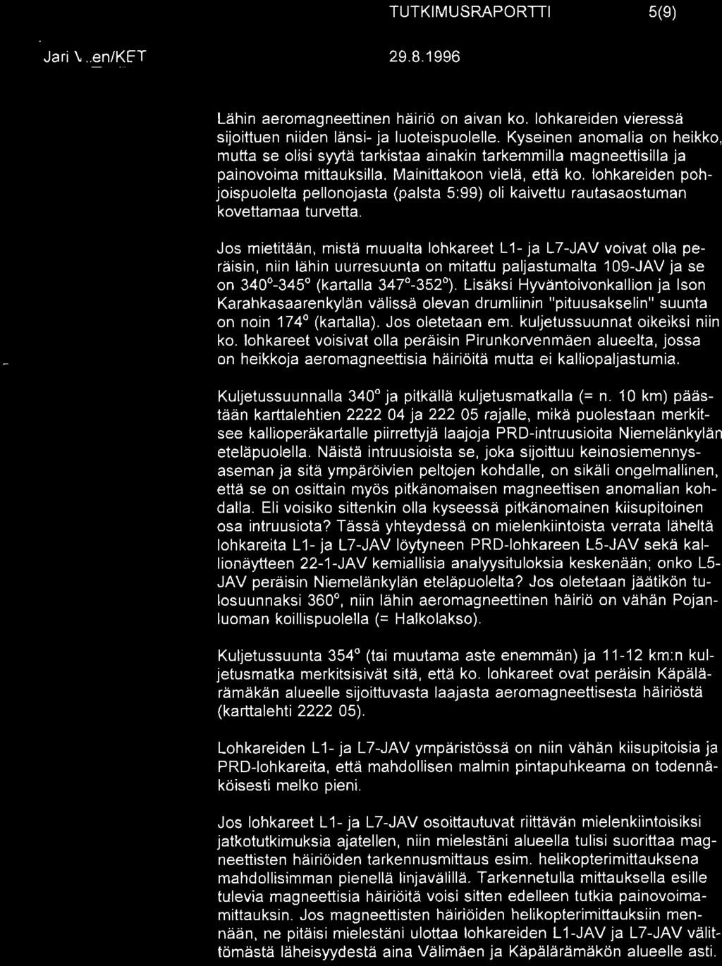 Mainittakoon viela, etta ko, lohkareiden pohjoispuolelta pellonojasta (palsta 5:99) oli kaivettu rautasaostuman kovettamaa tu rvetta.