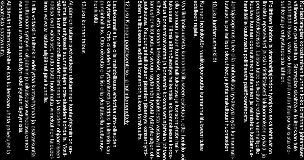 KaupunginhaNitus 18.8.2014 7 Kuntastrategian korostaminen kunnan koko toiminnan johtamisen välineenä on perusteltua.