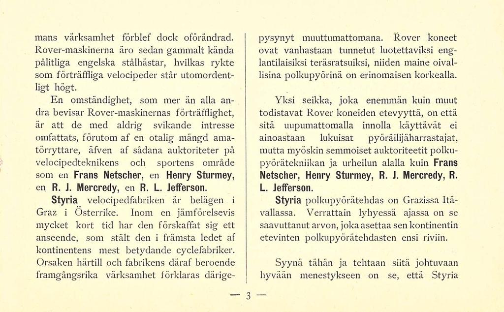 mans värksamhet förblef dock oförändrad. Rover-maskinerna äro sedan gammalt kända pålitliga engelska stålhästar, hvilkas rykte som förträffliga velocipeder står utomordentligt högt.