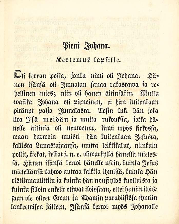 Pieni lohana. Kertomus lapsille. Ali kerran poika, jonka niini oli lohana. Hänen isänsä oli Jumalan sanaa rakastama ja rehellinen mies; niin oli hänen äitinsäkin.