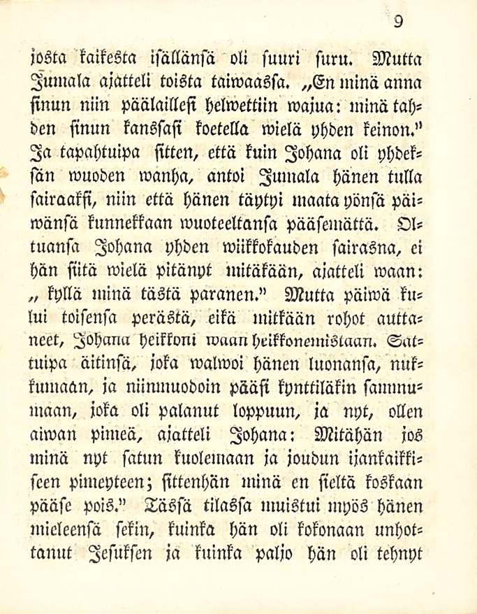 josta kaikesta isällänsä oli suuri suru. Mutta Jumala ajatteli toista taiwaassa. En ininä anna sinun niin päälaillesi helwettiin wajua: minä tähden sinun kanssasi koetella wielä yhden keinon.