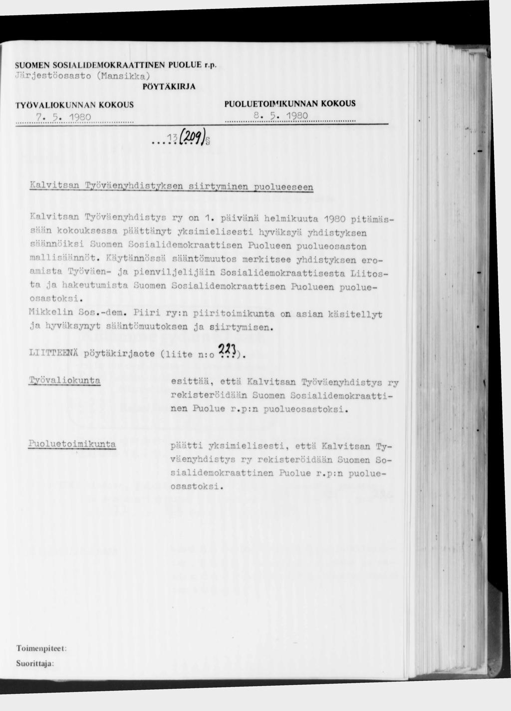 SUOMEN SOS1ALIDFMOKRAATTINEN PUOLUE r.p. Järjestöosasto (Mansikka) 7. 5-1980 s- 5-1980 13 Ш Kalvitsan Työväenyhdistyksen siirtyminen puolueeseen Kalvitsan Työväenyhdistys ry on 1.