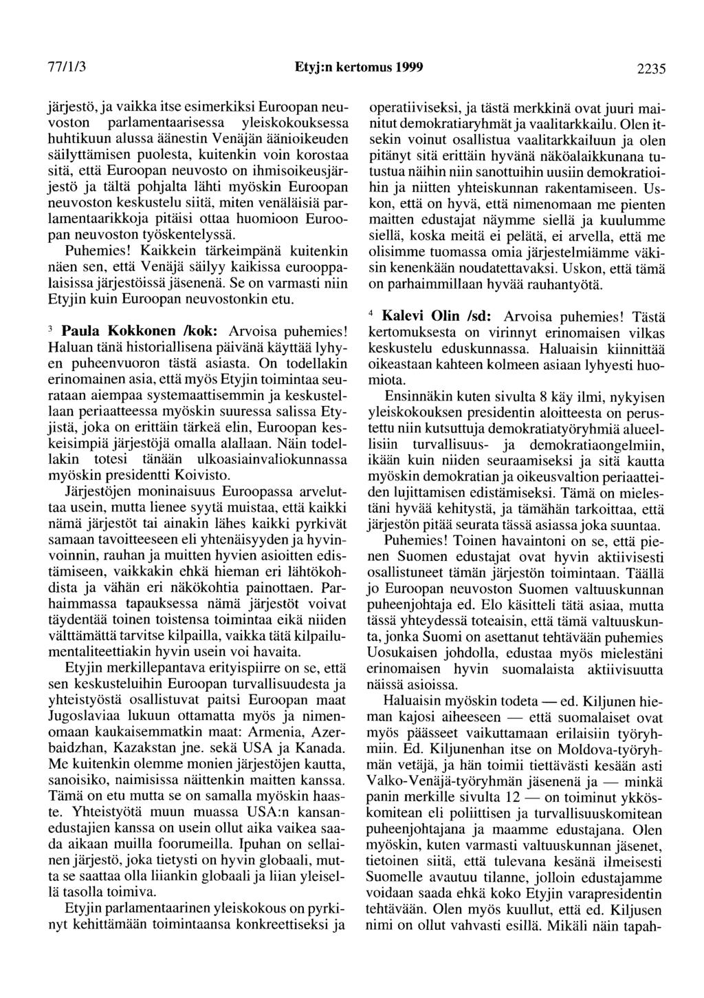 77/113 Etyj :n kertomus 1999 2235 järjestö, ja vaikka itse esimerkiksi Euroopan neuvoston parlamentaarisessa yleiskokouksessa huhtikuun alussa äänestin Venäjän äänioikeuden säilyttämisen puolesta,